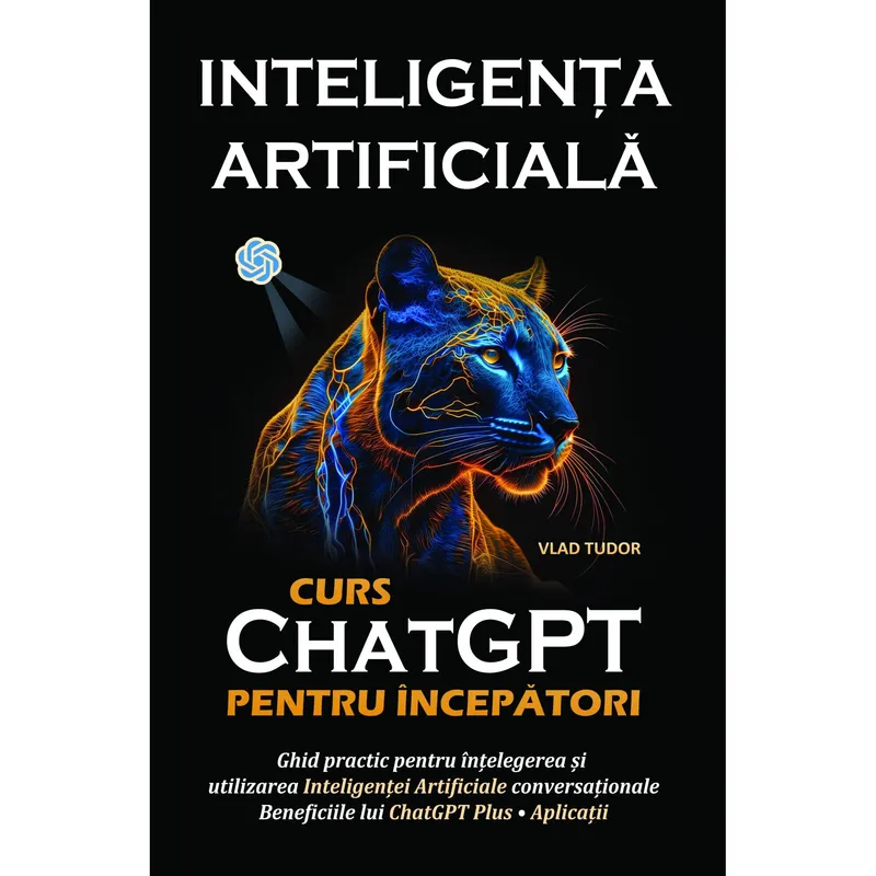 Inteligenta Artificiala, ChatGPT: Curs pentru incepatori (ebook, pdf), Autor Vlad TUDOR