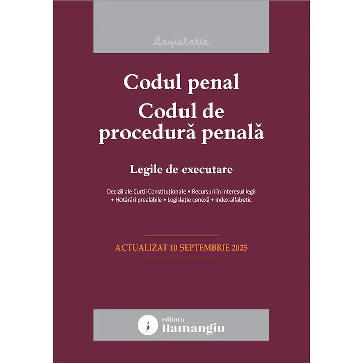 Codul penal, Codul de procedura penala, Legile de executare, HAMANGIU, Actualizat la 10 septembrie 2025