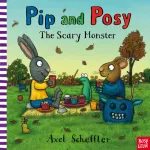 Pip And Posy: The Scary Monster - Axel Scheffler